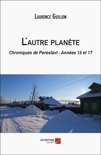 Laurence Guillon - L'autre planète - Chroniques de Pereslavl : Années 16 et 17.