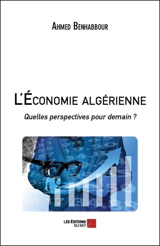 L'économie algérienne. Quelles perspectives pour demain ?