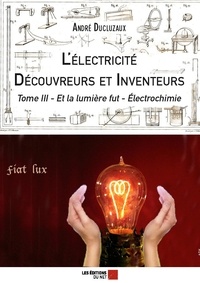 André Ducluzaux - L'électricité - Découvreurs et Inventeurs - Tome III - Tome III.