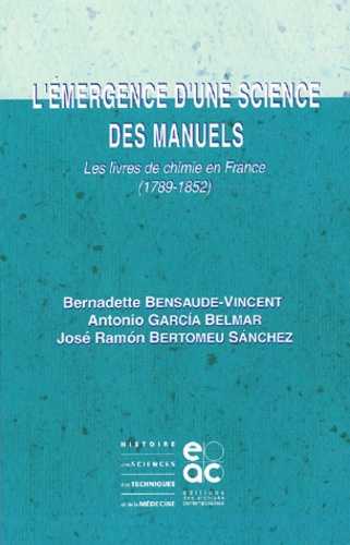 Bernadette Bensaude-Vincent et Antonio García Belmar - L'émergence d'une science des manuels - Les livres de chimie en France (1789-1852).