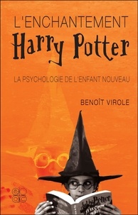 Benoît Virole - L'enchantement Harry Potter. - La psychologie de l'enfant nouveau.