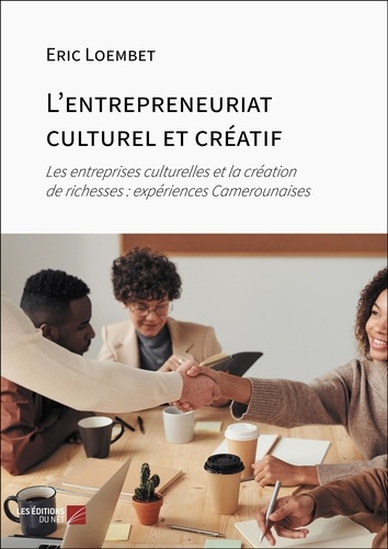 L'entrepreneuriat culturel et créatif. Les entreprises culturelles et la création de richesses : expériences Camerounaises