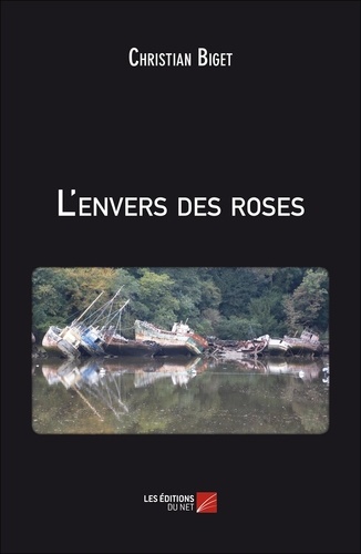 Christian Biget - L'envers des roses.