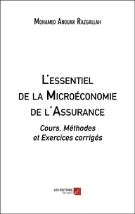 Mohamed anouar Razgallah - L'essentiel de la Microéconomie de l'Assurance - Cours, Méthodes et Exercices corrigés.