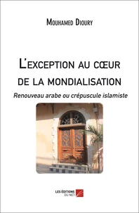 L'exception au cour de la mondialisation : Renouveau arabe ou crépuscule islamiste