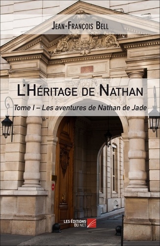 Jean-François Bell - L'Héritage de Nathan - Tome I - Les aventures de Nathan de Jade.