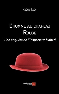 Rachid Hachi - L'homme au chapeau Rouge - Une enquête de l'inspecteur Mahad.