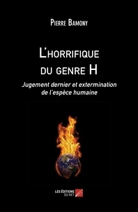 Pierre Bamony - L'horrifique du genre H - Jugement dernier et extermination de l’espèce humaine.