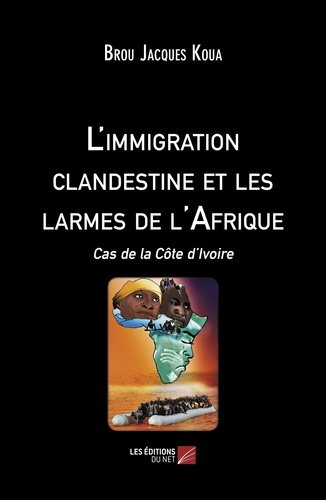 L'immigration clandestine et les larmes de l'Afrique. Cas de la Côte d'Ivoire