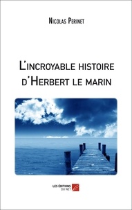 Nicolas Périnet - L'incroyable histoire d'Herbert le marin.
