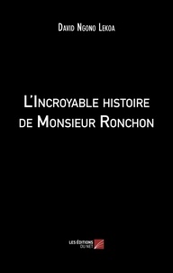 Lekoa david Ngono - L'Incroyable histoire de Monsieur Ronchon.