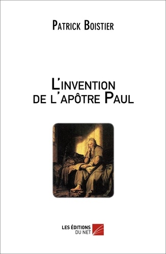 Patrick Boistier - L'invention de l'apôtre Paul.