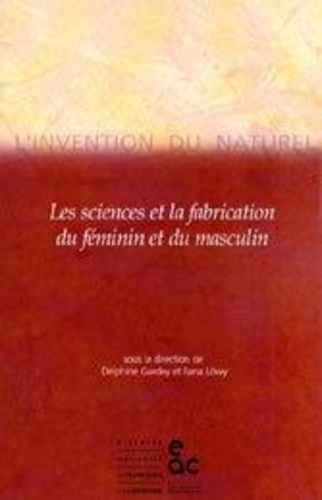 GARDEY, DELPHINE ET - L'invention du naturel. - Les sciences et la fabrication du féminin et du masculin.