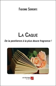Fabienne Sorrente - La Caque - De la pestilence à la plus douce fragrance !.