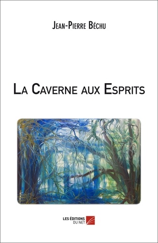 Jean-Pierre Béchu - La Caverne aux Esprits.