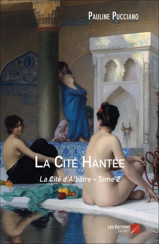 Pauline Pucciano - La Cité Hantée - La Cité d'Albâtre - Tome 2.