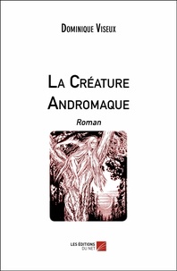Dominique Viseux - La Créature Andromaque.