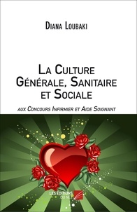 Diana Loubaki - La Culture Générale Sanitaire et Sociale aux Concours Infirmier et Aide Soignant.
