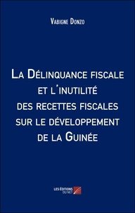 Vabigne Donzo - La Délinquance fiscale et l'inutilité des recettes fiscales sur le développement de la Guinée.