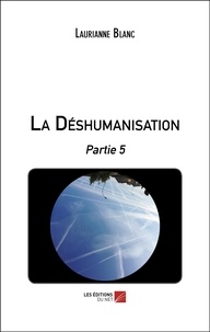 Laurianne Blanc - La Déshumanisation Tome 5 : .