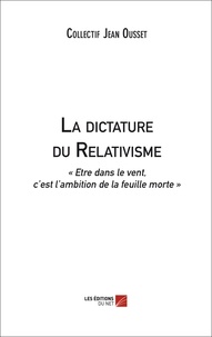  Collectif Jean Ousset - La dictature du Relativisme - "Etre dans le vent, c'est l'ambition de la feuille morte".