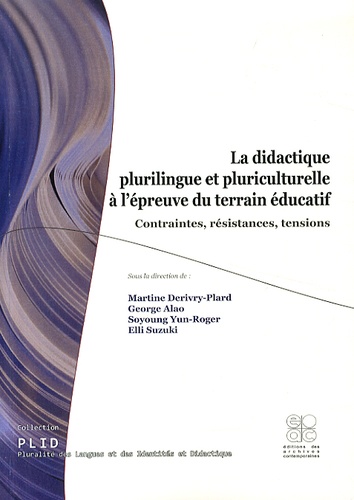 Martine Derivry-Plard et George Alao - La didactique plurilingue et pluriculturelle à l'épreuve du terrain éducatif - Contraintes, résistances, tensions.