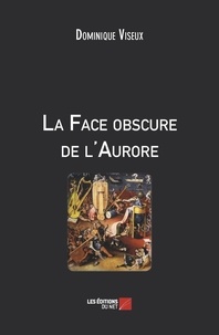 Dominique Viseux - La Face obscure de l'Aurore.