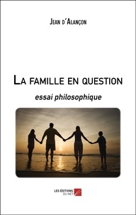 Jean D'alançon - La famille en question - essai philosophique.