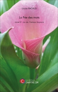 Louise Racaud - La Fée des mots - Livret 2 : La vie, l'amour toujours.