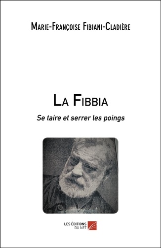 Marie-Françoise Fibiani-Cladière - La Fibbia - Se taire et serrer les poings.