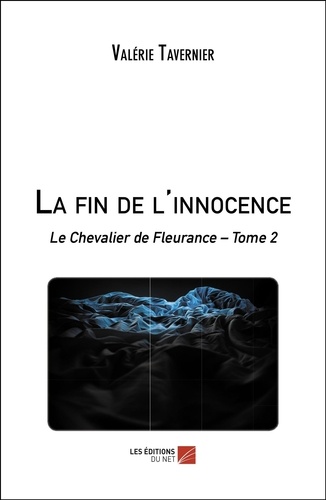 Valérie Tavernier - La fin de l'innocence - Le Chevalier de Fleurance – Tome 2.