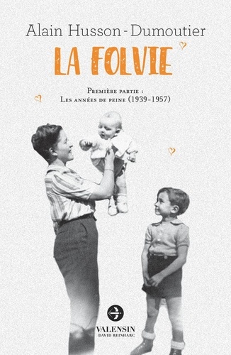 Alain Husson-Dumoutier - La folvie - Les années de peine (1939-1957).