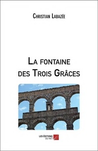 Christian Labazée - La fontaine des Trois Grâces.