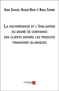 Asma Sghaier et Hassan Obeid - La gouvernance et l'évaluation du degré de la confiance des clients envers les produits financiers islamiques.