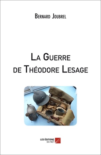 Bernard Joubrel - La Guerre de Théodore Lesage.
