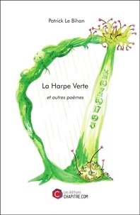 Bihan patrick Le - La Harpe verte et autres poèmes.
