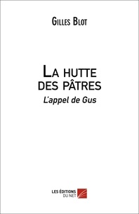 Gilles Blot - La hutte des pâtres - L'appel de Gus.
