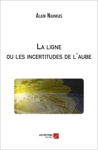 Alain Nahmias - La ligne ou les incertitudes de l'aube.