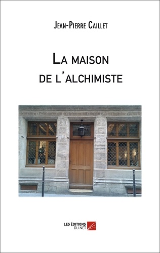 Jean-Pierre Caillet - La maison de l'Alchimiste.