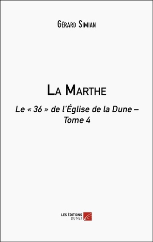 Gérard Simian - La Marthe - Le « 36 » de l’Église de la Dune – Tome 4.