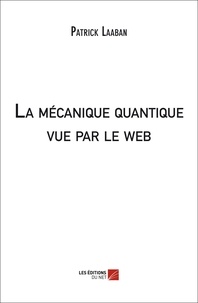 Patrick Laaban - La mécanique quantique vue par le web.