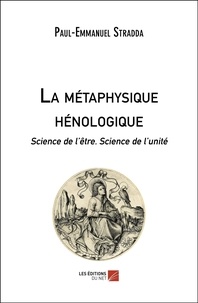 Paul-Emmanuel Stradda - La métaphysique hénologique - Science de l’être. Science de l’unité.