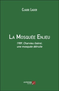 Claude Lagier - La Mosquée Enjeu - 1989, Charvieu (Isère), une mosquée détruite.