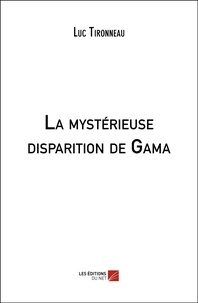 Luc Tironneau - La mystérieuse disparition de Gama.