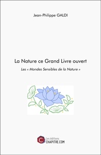Jean-Philippe Galdi - La Nature ce Grand Livre ouvert - Les "Mondes Sensibles de la Nature".