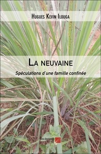 Hugues kévin Ilouga - La neuvaine - Spéculations d’une famille confinée.