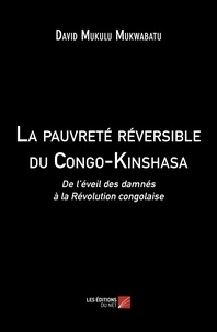 Mukwabatu david Mukulu - La pauvreté réversible du Congo-Kinshasa - De l’éveil des damnés à la Révolution congolaise.