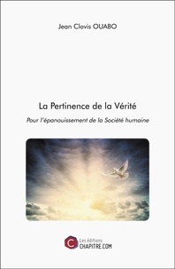 Jean Clovis Ouabo - La Pertinence de la Vérité - Pour l’épanouissement de la Société humaine.