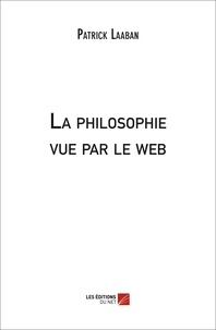 Patrick Laaban - La philosophie vue par le web.