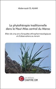 Alami abderrazak El - La phytothérapie traditionnelle dans le Haut Atlas central du Maroc - Bilan de cinq ans d’enquêtes ethnopharmacologiques et d’observations au terrain.